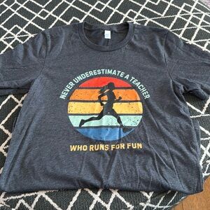 NWOT T-shirt Never Underestimate a Teacher who Runs for Fun